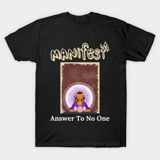 Manifest Answer To No One Shirt T-Shirt by Surrealart